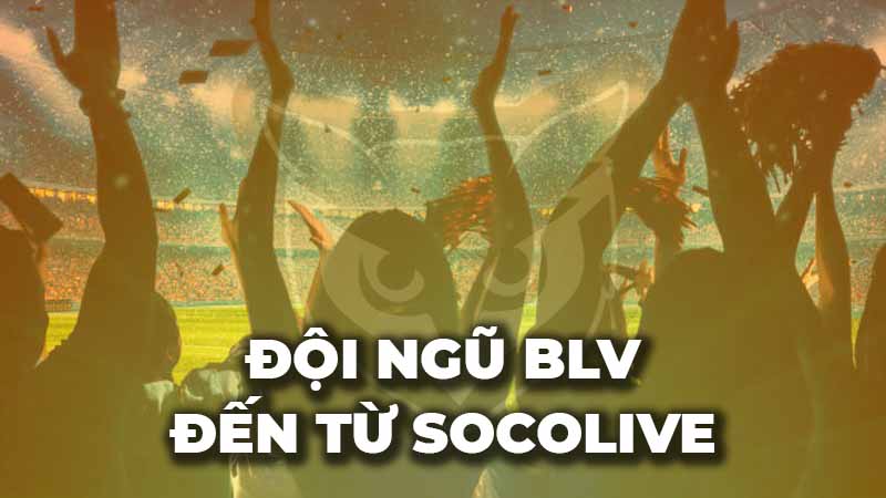 Đội ngũ BLV dày dặn kinh nghiệm từ Socolive chuyển đến