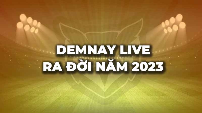 Demnay Live ra đời năm 2023